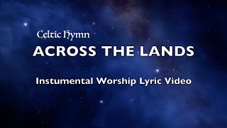 ACROSS THE LANDS | Celtic Hymn | Instrumental Worship with Lyrics