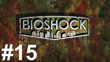 Bioshock Gameplay Walkthrough Part 15 No Commentary