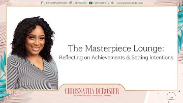 The Masterpiece Lounge:  Reflecting on Achievements & Setting Intentions
