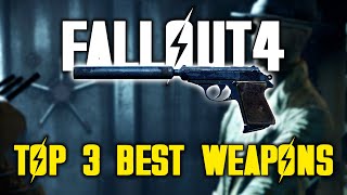 Fallout 4 - Top 3 Best Weapons You MUST have