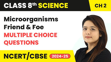 Microorganisms: Friend and Foe - Multiple Choice Questions | Class 8 Science Ch 2 | CBSE 2024-25