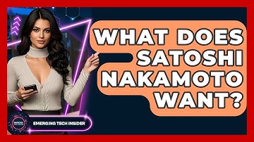 What Does Satoshi Nakamoto Want? | Emerging Tech Insider
