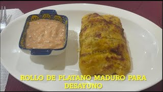 Rollo Para Desayuno  Con Platano Maduro