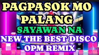 Pagpasok Mo Palang Sayawan Na!New The Best Disco opm Remix.By:show vlog official