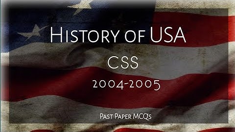 History Of USA| 2004-2005 | CSS | Past Paper MCQ