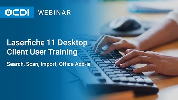 Laserfiche 11 Desktop Client User Training – Search, Scan, Import, Office Add-in
