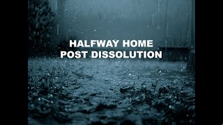 Video thumbnail of "Halfway Home - Post Dissolution (Lyric Video)"