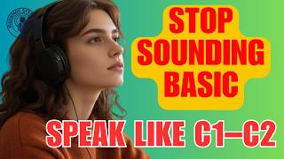 Stop Sounding Basic 🚀 Upgrade to C1–C2 English with Real-Life Dialogues
