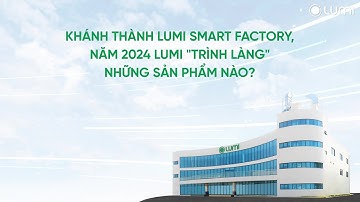 CÁC SẢN PHẨM CÔNG NGHỆ ẤN TƯỢNG TỪ LUMI VIỆT NAM NĂM 2024