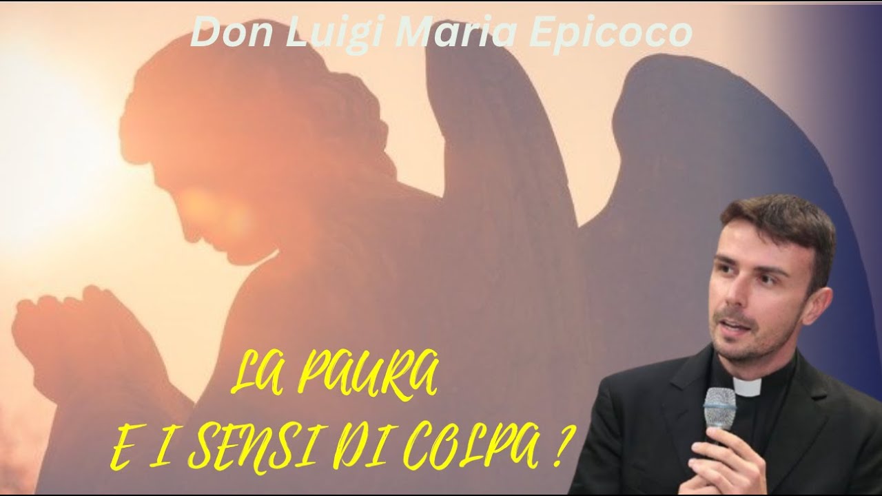 La paura e i sensi di colpa - Don Luigi Maria Epicoco, - YouTube