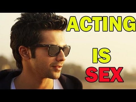 Varun Dhawan - Acting is like Sex! - EXCLUSIVE - YouTube