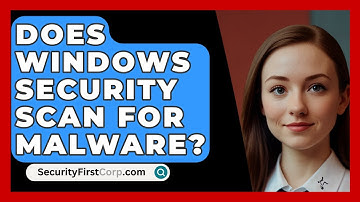 Does Windows Security Scan For Malware? - SecurityFirstCorp.com