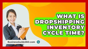 What Is Dropshipping Inventory Cycle Time? - BusinessGuide360.com