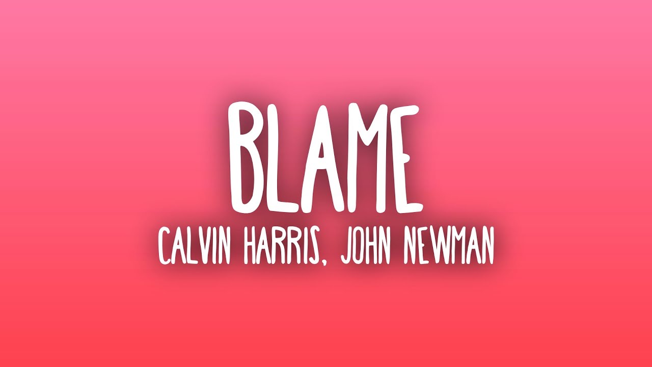 Calvin Harris - Blame ft. John Newman (Sub. Español + Lyrics)