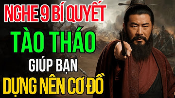Cổ Nhân Dạy - 9 Bí Quyết Thành Công Của Tào Tháo Giúp Bạn Dựng Nên Cơ Đồ | Tam Quốc Diễn Nghĩa