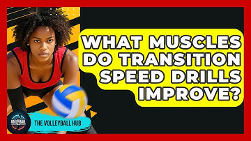 What Muscles Do Transition Speed Drills Improve? - The Volleyball Hub