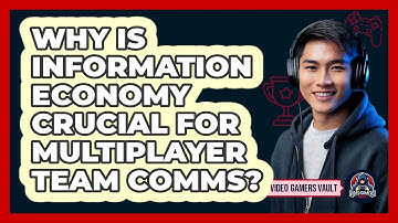Why Is Information Economy Crucial For Multiplayer Team Comms? - Video Gamers Vault