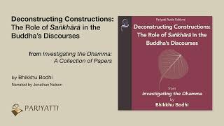 : Deconstructing Constructions: The Role of Sakhara in the Buddhas Discourses