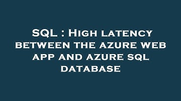SQL : High latency between the azure web app and azure sql database