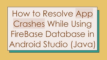 How to Resolve App Crashes While Using FireBase Database in Android Studio (Java)