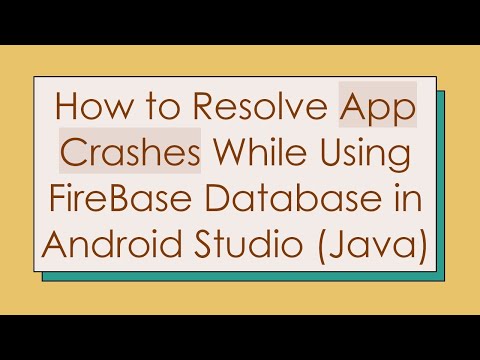 How to Resolve App Crashes While Using FireBase Database in Android Studio (Java)