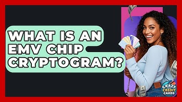 What Is An EMV Chip Cryptogram? - Crazy About Credit Cards