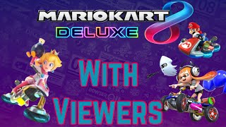 Mario Kart 8 Deluxe W/ Viewers!