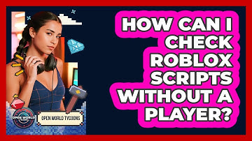 How Can I Check Roblox Scripts Without A Player?