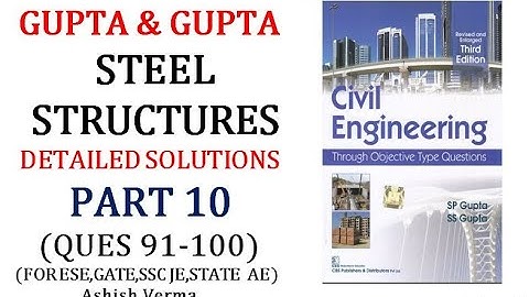 GUPTA&GUPTA Design of  Steel Structures||Detailed Explanations|Q91-100|ESE|GATE|SSCJE|PSC AE|Part-10