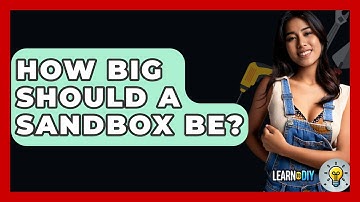 How Big Should A Sandbox Be? - LearnToDIY360.com