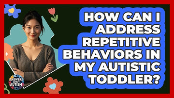 How Can I Address Repetitive Behaviors In My Autistic Toddler? - Answers About Autism