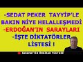 SEDAT PEKER TAYYİP'LE BAKIN NİYE  HELALLEŞMEDİ?..DİKTATÖRLER LİSTESİ !.. ERDOĞAN'IN SARAYLARI.