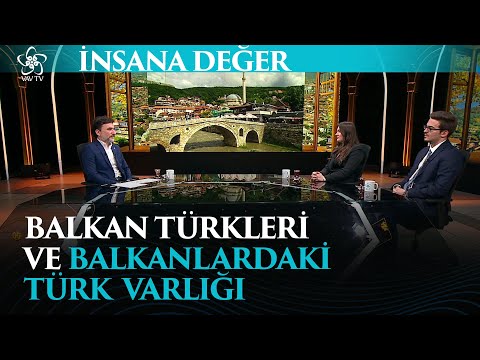 Balkan Türkleri ve Balkanlarda Türk Varlığı | Dr. Can Ceylan İle İnsana Değer (54. Bölüm)