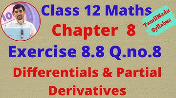 Class 12 Maths CHAPTER 8 – Differentials and Partial Derivatives Exercise 8.8 Q.No.8 TN New Syllabus
