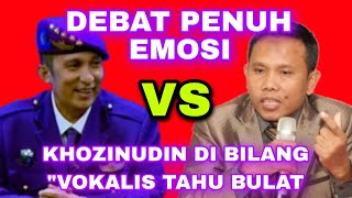 DEBAT PENUH EMOSI - KHOZINUDIN DI BILANG VOKALIS TAHU BULAT..!!