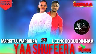 LEENCOO GUDDINNAA FT MARGITUU WARQINAA     | YAA SHUFEERA | NEW OROMOO MUSIC HD 2023