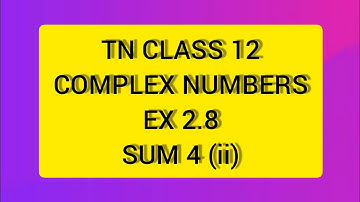 TN CLASS 12 MATHS COMPLEX NUMBERS EX 2.8 SUM 4(I)