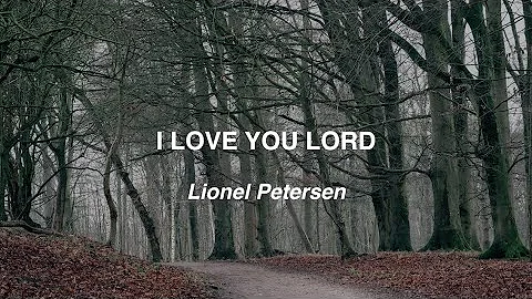 I Love You Lord - Lionel Petersen (Lyric Video).