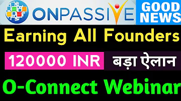 ONPASSIVE_ Earnings All Founders _ 12000 INR बड़ा ऐलान - O-Connect Webinar Update