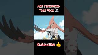 Ash Talenflame Troll Face 🔥 | #pokemon #amv #shorts #status Ash Talenflame Troll Face 🔥 | #pokemon #amv #shorts #status