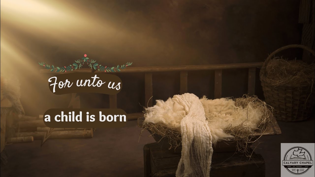 47: Sunday 12/25/2022 :: Pastor Jeff Guesno :: "Unto Us A Child Is Born," - A Special...