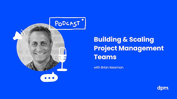 Building & Scaling Project Management Teams (with Brian Kessman)