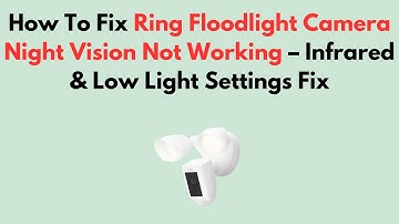 Hoe u het probleem met de nachtzichtfunctie van de Ring Floodlight Camera kunt oplossen - Infraro...