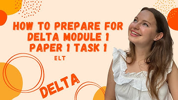 How to prepare for Delta Module 1 PAPER 1 TASK 1