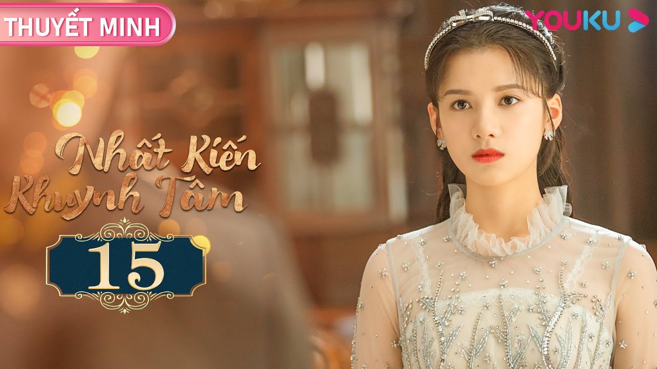 [THUYẾT MINH] Nhất Kiến Khuynh Tâm | EP15 | Phim Ngôn Tình | Trần Tinh ...
