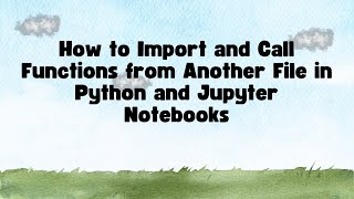 How to Import and Call Functions from Another File in Python and Jupyter Notebooks
