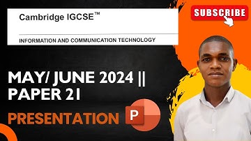 IGCSE ICT MAY/JUN 2024 PAPER 21 || PRESENTATION