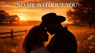 No Me Without You | S. Citizen