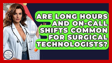 Are Long Hours And On-call Shifts Common For Surgical Technologists? - The Operating Table