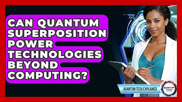Can Quantum Superposition Power Technologies Beyond Computing? - Quantum Tech Explained